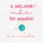 Cartão "MELHOR MÃE DO MUNDO"